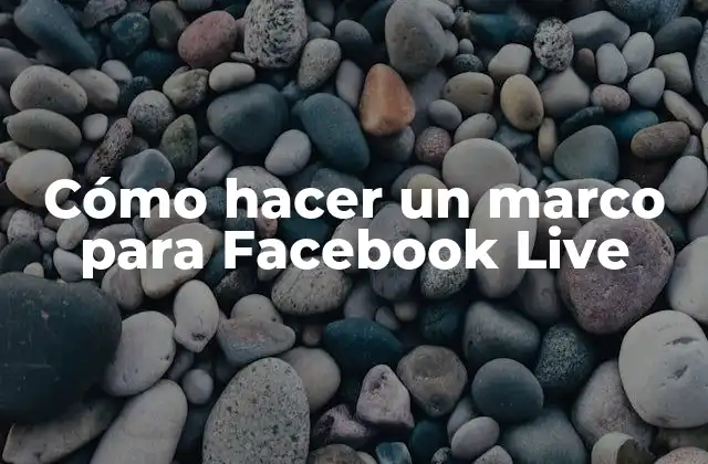 Cómo Hacer un Marco para Facebook Live