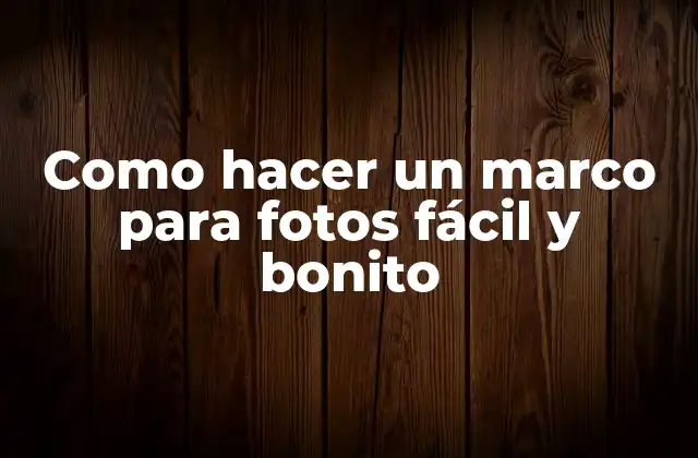 Como Hacer un Marco para Fotos Fácil y Bonito