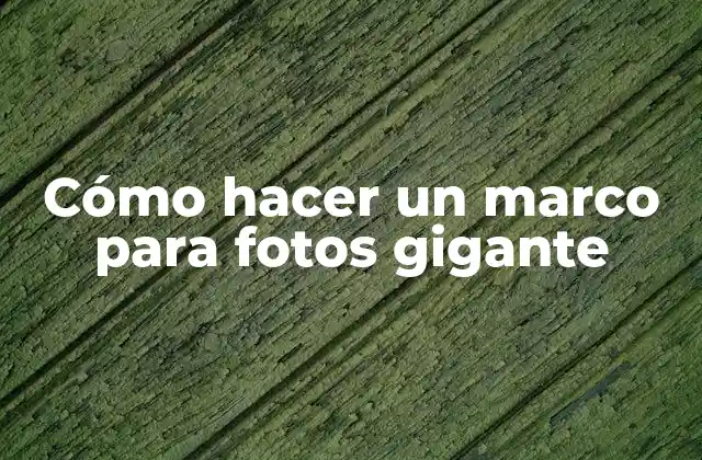 Cómo Hacer un Marco para Fotos Gigante