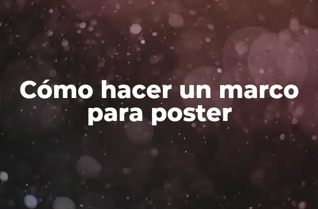 Cómo Hacer un Marco para Poster