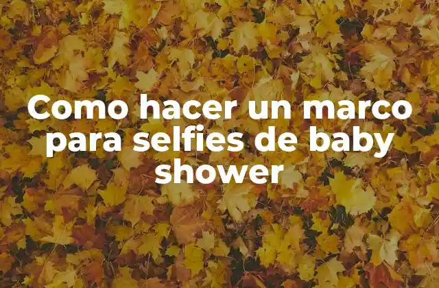Como Hacer un Marco para Selfies de Baby Shower