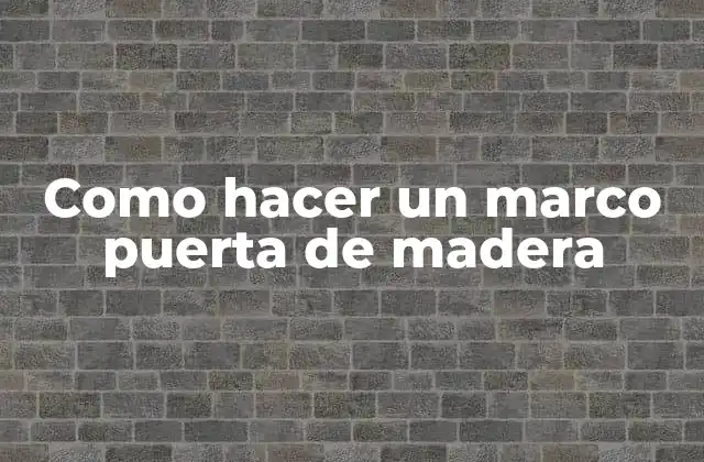 Como Hacer un Marco Puerta de Madera