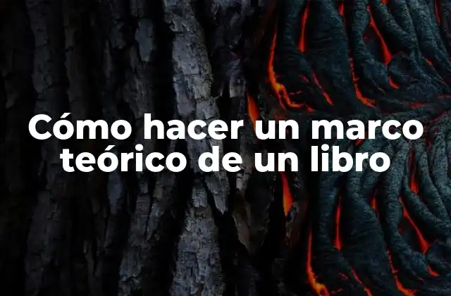 Cómo Hacer un Marco Teórico de un Libro