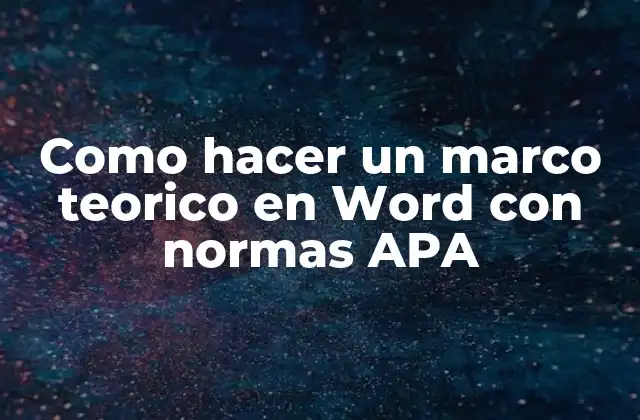 Como Hacer un Marco Teorico en Word con Normas Apa