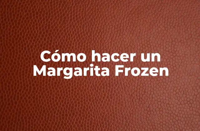 Cómo Hacer un Margarita Frozen