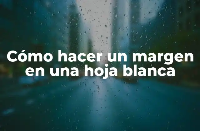 Cómo Hacer un Margen en una Hoja Blanca