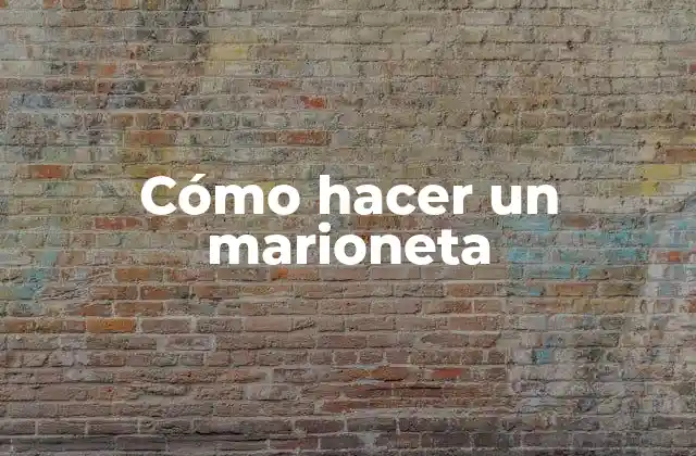 Cómo Hacer un Marioneta