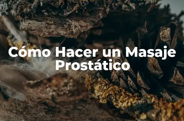 Cómo Hacer un Masaje Prostático