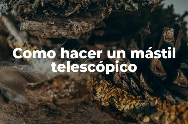 Como Hacer un Mástil Telescópico