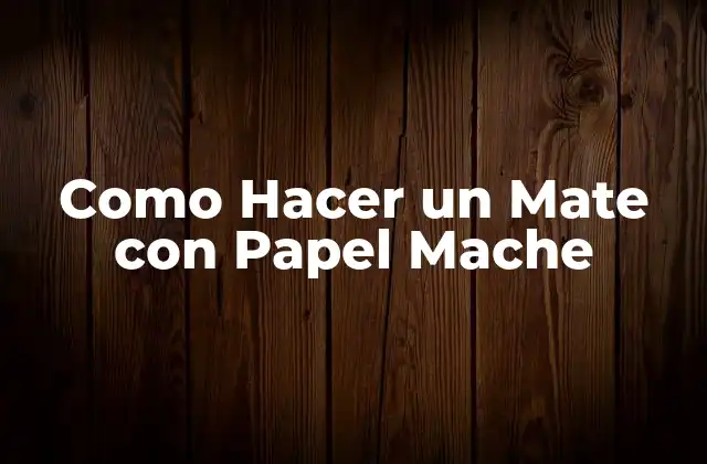 Como Hacer un Mate con Papel Mache