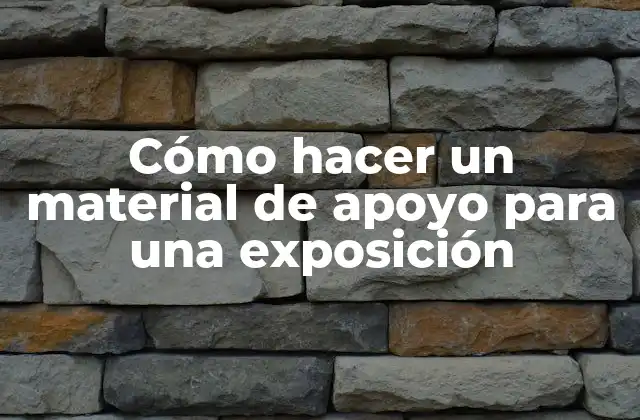 Cómo Hacer un Material de Apoyo para una Exposición 2 ¿Qué es un material de apoyo para una exposición?