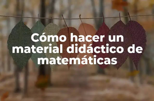 Cómo Hacer un Material Didáctico de Matemáticas 2 Cómo hacer un material didáctico de matemáticas