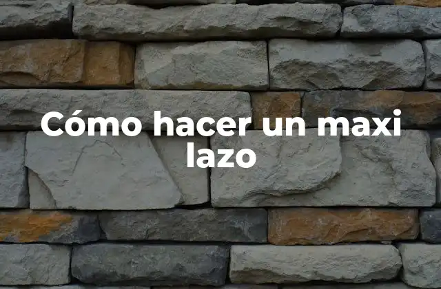 Cómo Hacer un Maxi Lazo