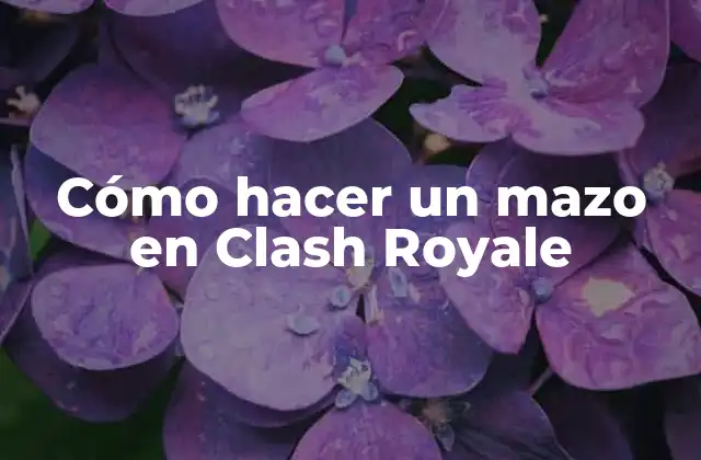 Cómo Hacer un Mazo en Clash Royale