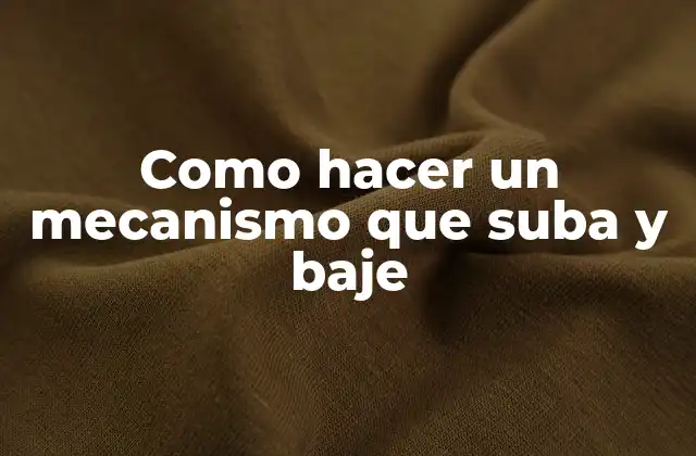 Como Hacer un Mecanismo que Suba y Baje