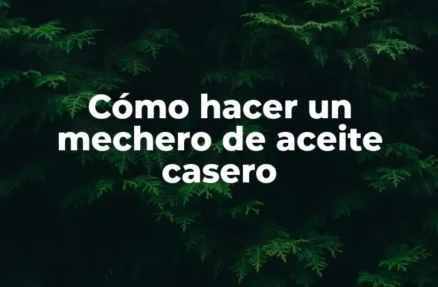 Cómo Hacer un Mechero de Aceite Casero
