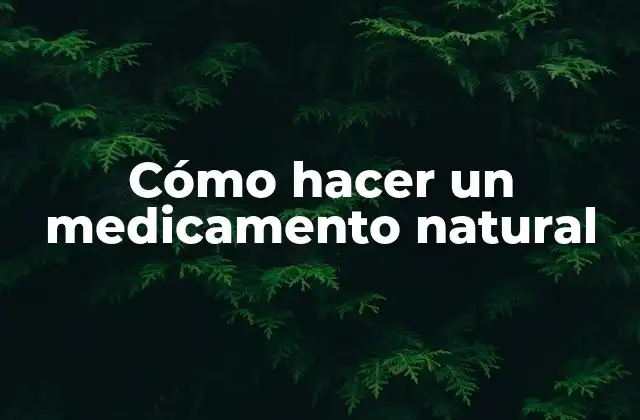 Cómo Hacer un Medicamento Natural