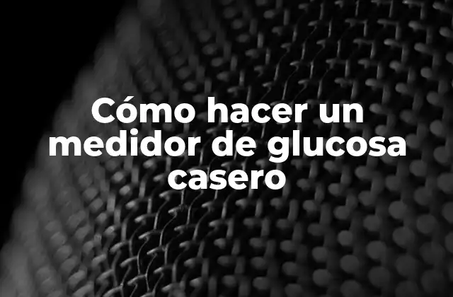Cómo Hacer un Medidor de Glucosa Casero