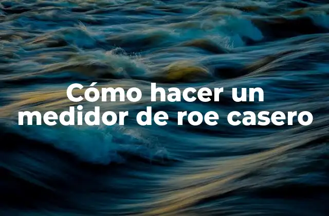 Cómo Hacer un Medidor de Roe Casero