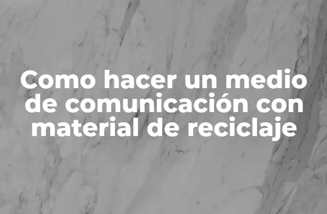 Como Hacer un Medio de Comunicación con Material de Reciclaje