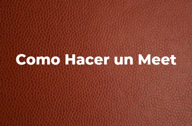 Como Hacer un Meet