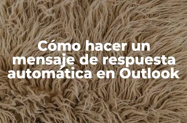 Cómo Hacer un Mensaje de Respuesta Automática en Outlook