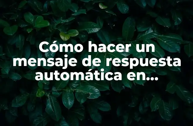Cómo Hacer un Mensaje de Respuesta Automática en Whatsapp