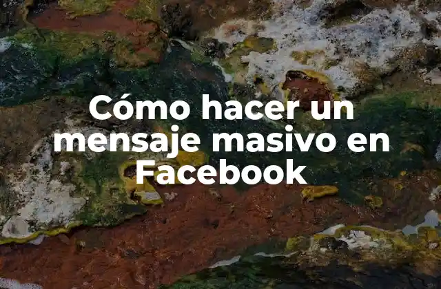 Cómo Hacer un Mensaje Masivo en Facebook