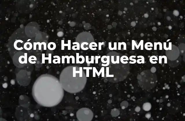 Cómo Hacer un Menú de Hamburguesa en Html