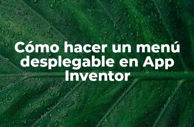 Cómo Hacer un Menú Desplegable en App Inventor