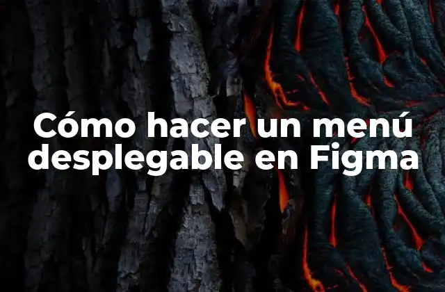 Cómo Hacer un Menú Desplegable en Figma