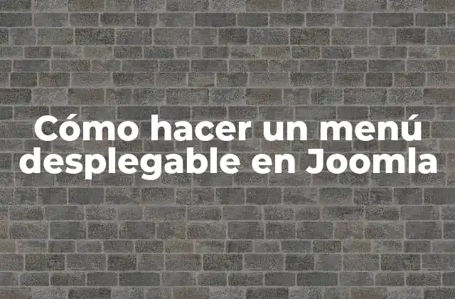 Cómo Hacer un Menú Desplegable en Joomla