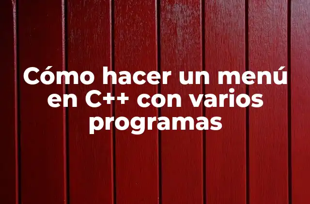 Cómo Hacer un Menú en C++ con Varios Programas