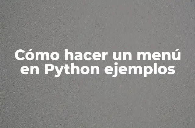 Cómo Hacer un Menú en Python Ejemplos
