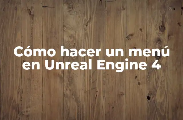 Cómo Hacer un Menú en Unreal Engine 4