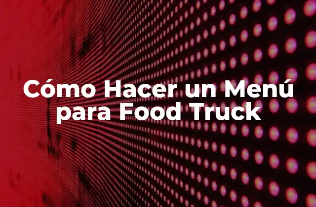 Cómo Hacer un Menú para Food Truck