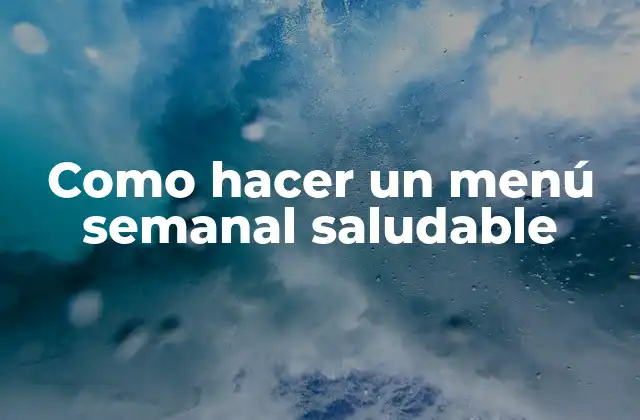 Como Hacer un Menú Semanal Saludable