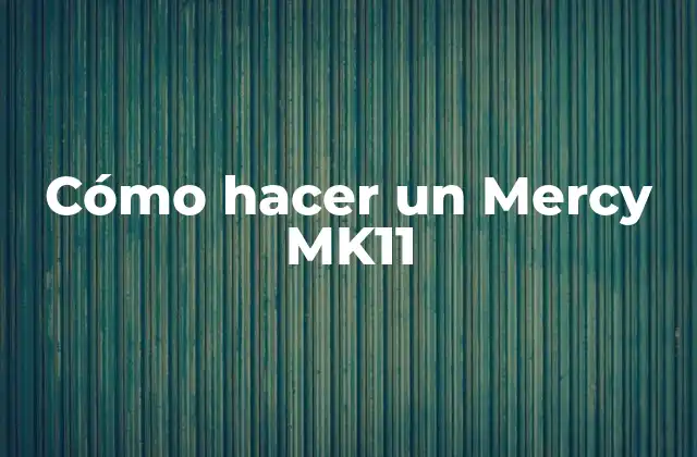 Cómo Hacer un Mercy Mk11 2 Qué es un Mercy MK11