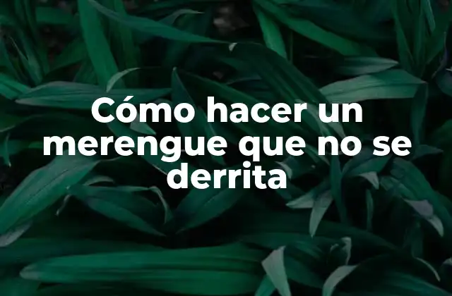 Cómo Hacer un Merengue que No Se Derrita