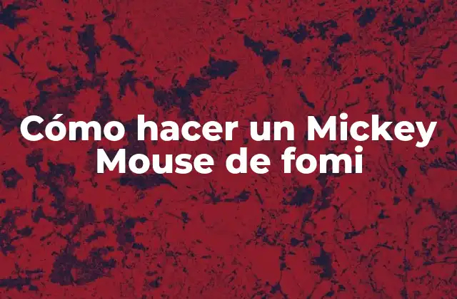 Cómo Hacer un Mickey Mouse de Fomi