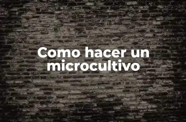 Como Hacer un Microcultivo
