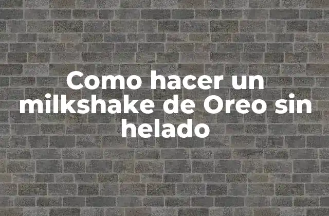 ¿Qué es un milkshake de Oreo sin helado?
