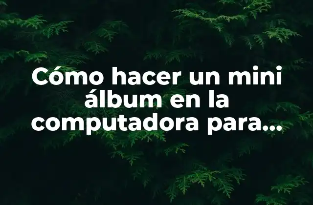 Cómo hacer un mini álbum en la computadora para imprimir
