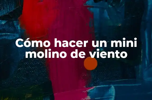Cómo Hacer un Mini Molino de Viento