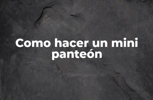 Como Hacer un Mini Panteón