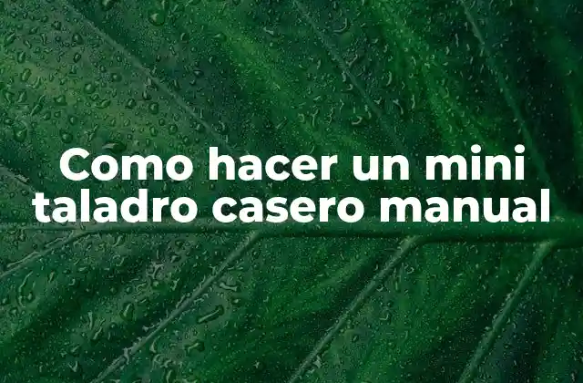 Como Hacer un Mini Taladro Casero Manual