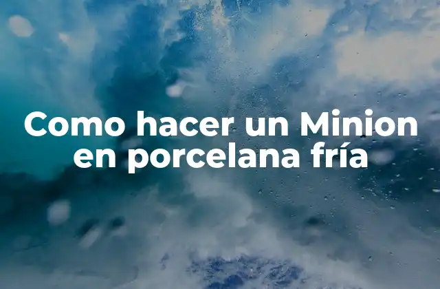 Como Hacer un Minion en Porcelana Fría