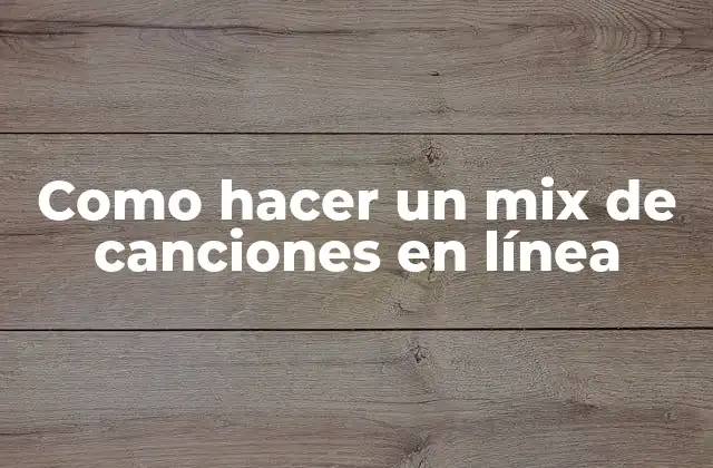 Como Hacer un Mix de Canciones en Línea