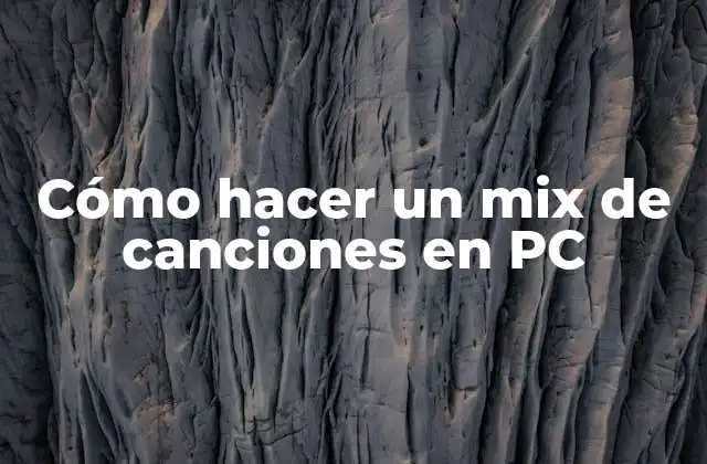 Cómo Hacer un Mix de Canciones en Pc