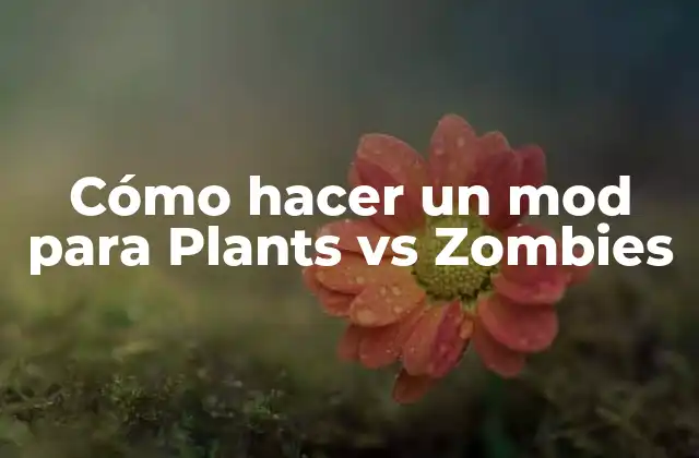 Cómo Hacer un Mod para Plants Vs Zombies